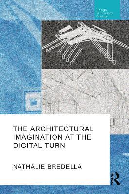 The Architectural Imagination at the Digital Turn - Nathalie Bredella - cover