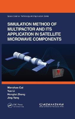 Simulation Method of Multipactor and Its Application in Satellite Microwave Components - Wanzhao Cui,Yun Li,Hongtai Zhang - cover
