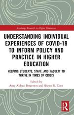 Understanding Individual Experiences of COVID-19 to Inform Policy and Practice in Higher Education: Helping Students, Staff, and Faculty to Thrive in Times of Crisis