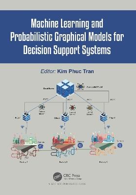 Machine Learning and Probabilistic Graphical Models for Decision Support Systems - cover