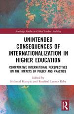 Unintended Consequences of Internationalization in Higher Education: Comparative International Perspectives on the Impacts of Policy and Practice