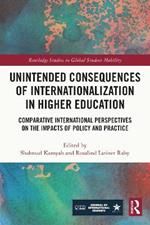 Unintended Consequences of Internationalization in Higher Education: Comparative International Perspectives on the Impacts of Policy and Practice