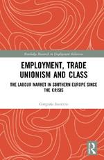 Employment, Trade Unionism, and Class: The Labour Market in Southern Europe since the Crisis