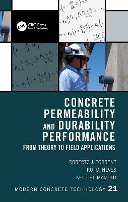 Concrete Permeability and Durability Performance: From Theory to Field Applications - Roberto J. Torrent,Rui D. Neves,Kei-ichi Imamoto - cover