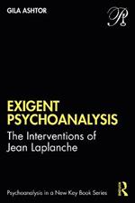 Exigent Psychoanalysis: The Interventions of Jean Laplanche