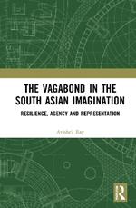 The Vagabond in the South Asian Imagination: Resilience, Agency and Representation