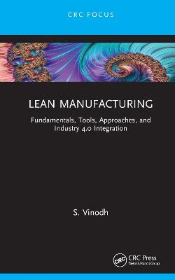 Lean Manufacturing: Fundamentals, Tools, Approaches, and Industry 4.0 Integration - S. Vinodh - cover