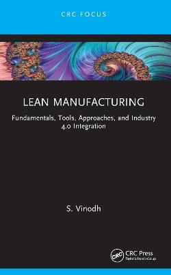 Lean Manufacturing: Fundamentals, Tools, Approaches, and Industry 4.0 Integration - S. Vinodh - cover