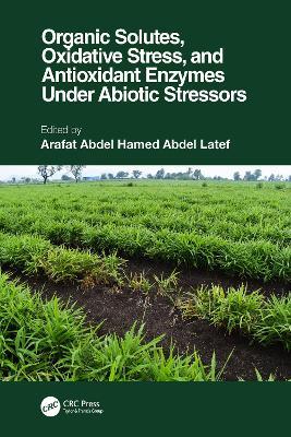Organic Solutes, Oxidative Stress, and Antioxidant Enzymes Under Abiotic Stressors - cover