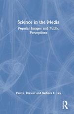 Science in the Media: Popular Images and Public Perceptions