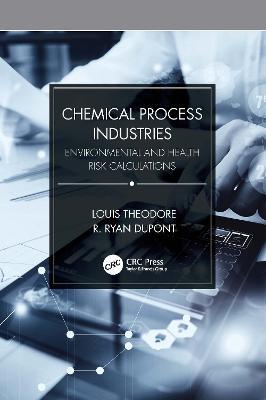 Chemical Process Industries: Environmental and Health Risk Calculations - Louis Theodore,R. Ryan Dupont - cover