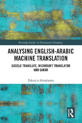 Analysing English-Arabic Machine Translation: Google Translate, Microsoft Translator and Sakhr - Zakaryia Almahasees - cover