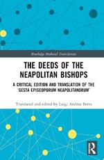 The Deeds of the Neapolitan Bishops: A Critical Edition and Translation of the ‘Gesta Episcoporum Neapolitanorum’