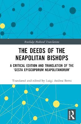 The Deeds of the Neapolitan Bishops: A Critical Edition and Translation of the ‘Gesta Episcoporum Neapolitanorum’ - cover