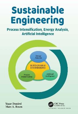 Sustainable Engineering: Process Intensification, Energy Analysis, and Artificial Intelligence - Yasar Demirel,Marc A. Rosen - cover