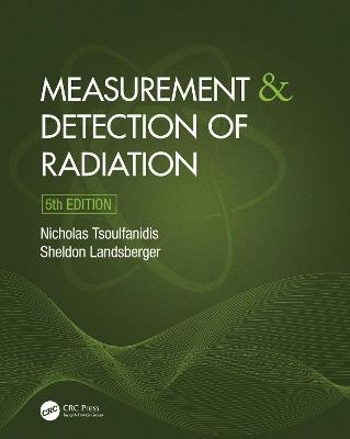 Measurement and Detection of Radiation - Nicholas Tsoulfanidis,Sheldon Landsberger - cover