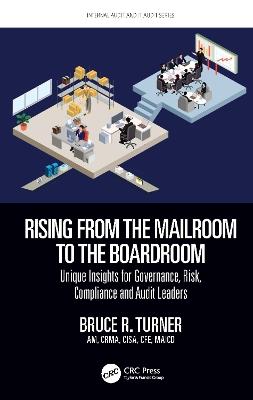 Rising from the Mailroom to the Boardroom: Unique Insights for Governance, Risk, Compliance and Audit Leaders - Bruce Turner - cover