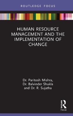 Human Resource Management and the Implementation of Change - Paritosh Mishra,Balvinder Shukla,R Sujatha - cover