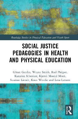 Social Justice Pedagogies in Health and Physical Education - Göran Gerdin,Wayne Smith,Rod Philpot - cover