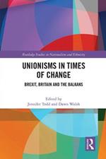 Unionisms in Times of Change: Brexit, Britain and the Balkans