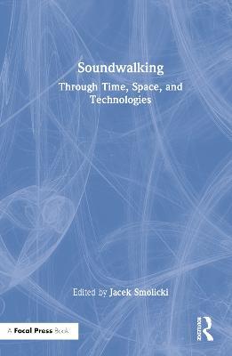 Soundwalking: Through Time, Space, and Technologies - cover