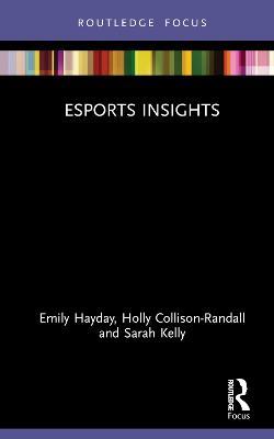 Esports Insights - Emily Hayday,Holly Collison-Randall,Sarah Kelly - cover