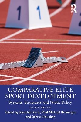 Comparative Elite Sport Development: Systems, Structures and Public Policy - cover