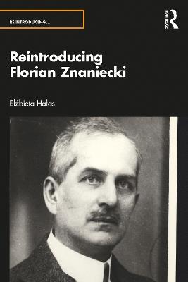 Reintroducing Florian Znaniecki - Elzbieta Halas - cover