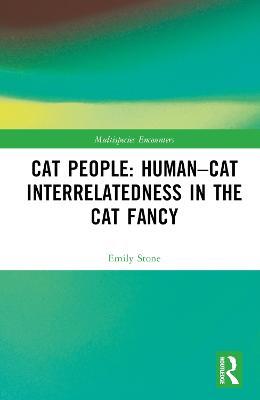Cat People: Human–Cat Interrelatedness in the Cat Fancy - Emily Stone - cover