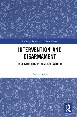 Intervention and Disarmament: In a Culturally Diverse World - Philip Towle - cover