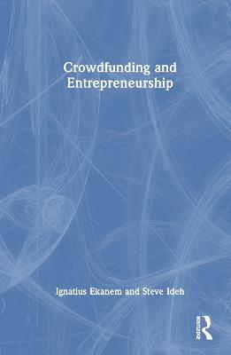 Crowdfunding and Entrepreneurship - Ignatius Ekanem,Steve Ideh - cover