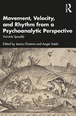 Movement, Velocity, and Rhythm from a Psychoanalytic Perspective: Variable Speed(s)