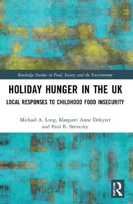 Holiday Hunger in the UK: Local Responses to Childhood Food Insecurity - Michael A. Long,Margaret Anne Defeyter,Paul B. Stretesky - cover