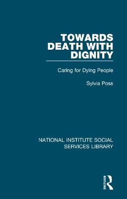 Towards Death with Dignity: Caring for Dying People - Sylvia Poss - cover