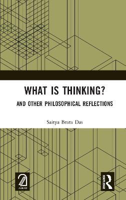 What is Thinking?: And Other Philosophical Reflections - Saitya Brata Das - cover