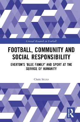 Football, Community and Social Responsibility: Everton’s ‘Blue Family’ and Sport at the Service of Humanity - Chris Stone - cover