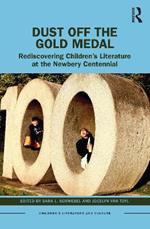 Dust Off the Gold Medal: Rediscovering Children’s Literature at the Newbery Centennial