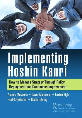 Implementing Hoshin Kanri: How to Manage Strategy Through Policy Deployment and Continuous Improvement - Anders Melander,David Andersson,Fredrik Elgh - cover