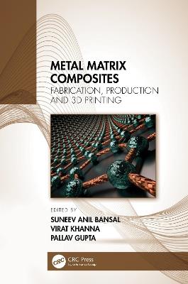 Metal Matrix Composites: Fabrication, Production and 3D Printing - cover