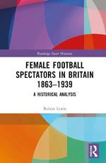 Female Football Spectators in Britain 1863-1939: A Historical Analysis