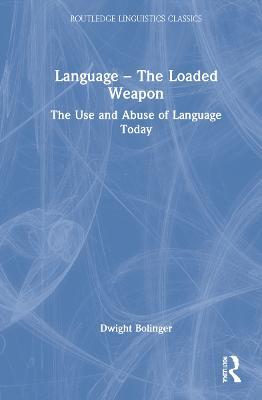 Language – The Loaded Weapon: The Use and Abuse of Language Today - Dwight Bolinger - cover