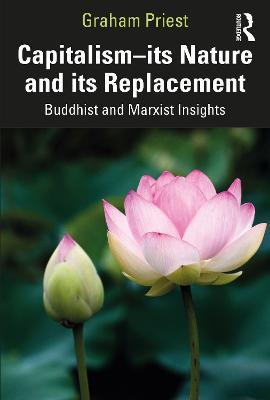 Capitalism--its Nature and its Replacement: Buddhist and Marxist Insights - Graham Priest - cover