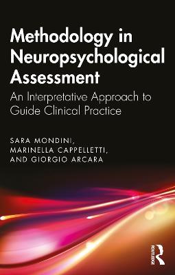 Methodology in Neuropsychological Assessment: An Interpretative Approach to Guide Clinical Practice - Sara Mondini,Marinella Cappelletti,Giorgio Arcara - cover