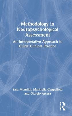 Methodology in Neuropsychological Assessment: An Interpretative Approach to Guide Clinical Practice - Sara Mondini,Marinella Cappelletti,Giorgio Arcara - cover