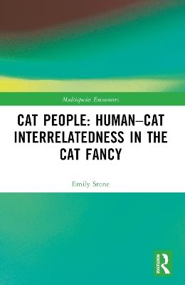 Cat People: Human–Cat Interrelatedness in the Cat Fancy - Emily Stone - cover