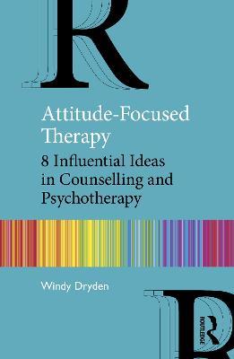 Attitude-Focused Therapy: 8 Influential Ideas in Counselling and Psychotherapy - Windy Dryden - cover