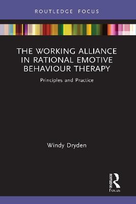 The Working Alliance in Rational Emotive Behaviour Therapy: Principles and Practice - Windy Dryden - cover