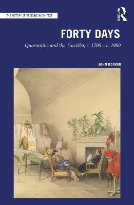 Forty Days: Quarantine and the Traveller, c. 1700 – c. 1900 - John Booker - cover