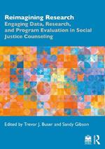 Reimagining Research: Engaging Data, Research, and Program Evaluation in Social Justice Counseling