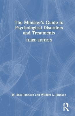 The Minister's Guide to Psychological Disorders and Treatments - W. Brad Johnson,William L. Johnson - cover